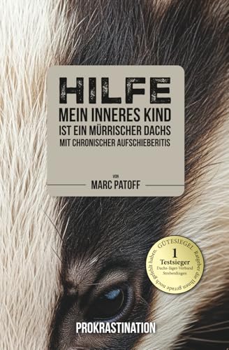 Hilfe, meine Aufschieberitis ist ein mürrischer Dachs, der seine Höhle nicht verlassen will.: Schluss mit dem Aufschieben: Der tierisch gute Weg aus ... witzig smartes Geschenk für jeden Anlass!)