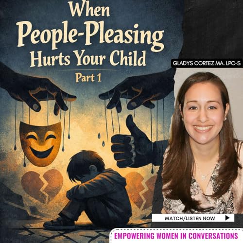 When People-Pleasing Hurts Your Child (Part 1)