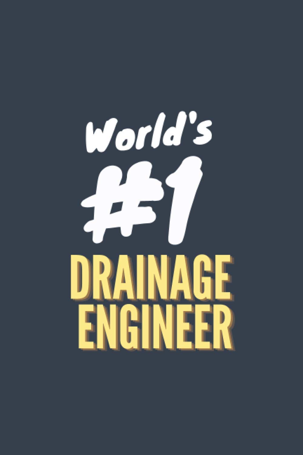 Notebook of The World's Number 1 Drainage Engineer: Appreciation gift for the world's best drainage engineer (6x9 in notebook, journal or diary)