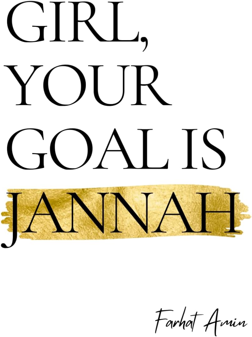 Girl, Your Goal Is Jannah: A Transformational Guide for Muslim Women - Islamic advice for navigating life's struggles