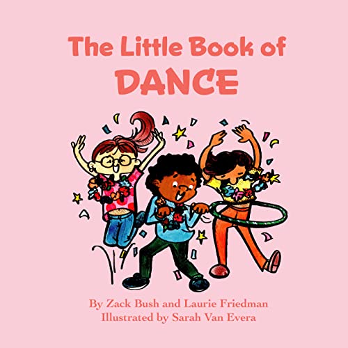 The Little Book of Dance: Introduction for children to Dance, Movement, Dance Styles including Ballet, Tap, and Jazz, Choreography for Kids Ages 3 10, Preschool, Kindergarten, First Grade