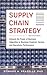 Supply Chain Strategy, Second Edition: Unleash the Power of Business Integration to Maximize Financial, Service, and Operations Performance