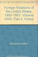 Foreign Relations of the United States, 1955-1957: Volume XXIII, Part 2. Korea 016038253X Book Cover