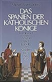 Das Spanien der katholischen Könige. Ferdinand von Aragon und Isabella von Kastilien. 1469-1516