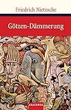 Götzen-Dämmerung: Oder wie man mit dem Hammer philosophiert. Herausgegeben von Karl Schlechta (Große Klassiker zum kleinen Preis, Band 68) - Friedrich Nietzsche 