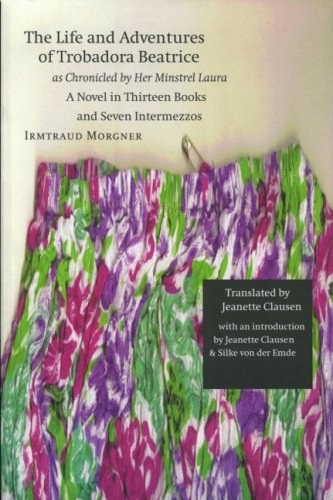 The Life and Adventures of Trobadora Beatrice As Chronicled by Her Minstrel Laura: A Novel in Thirteen Books and Seven Intermezzos (European Women Writers Series)