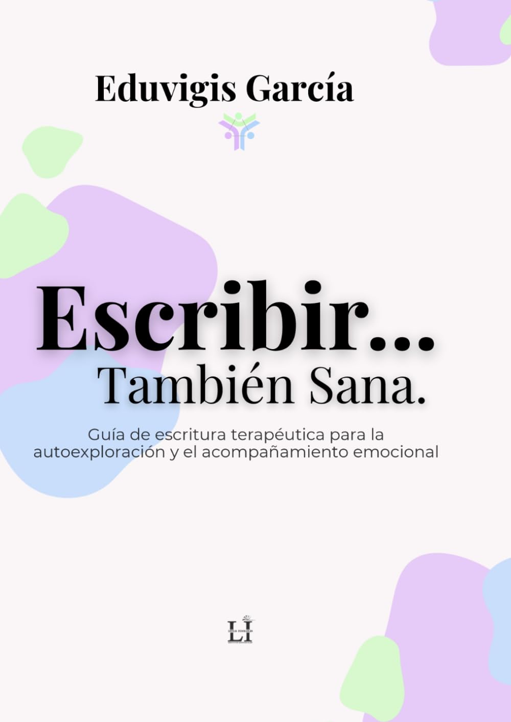 Escribir... También Sana: Guía de escritura terapéutica para la autoexploración y el acompañamiento emocional