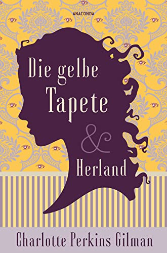 Die gelbe Tapete & Herland - Zwei feministische Klassiker in einem Band:...