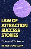 Law of Attraction Success Stories: The Law and The Promise
