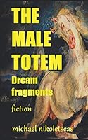 THE MALE TOTEM: Dream Fragments B08DBTHGDL Book Cover