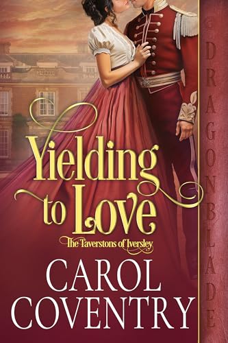 Yielding to Love: A Regency Historical Romance (The Taverstons of Iversley Book 4)