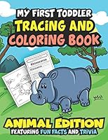 My First Toddler Tracing And Coloring Book: Animals Edition Featuring Fun Facts and Trivia B089M43YX6 Book Cover