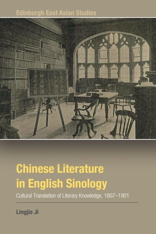 Chinese Literature in English Sinology: Cultural Translation of Literary Knowledge, 1807–1901 (Edinburgh East Asian Studies)
