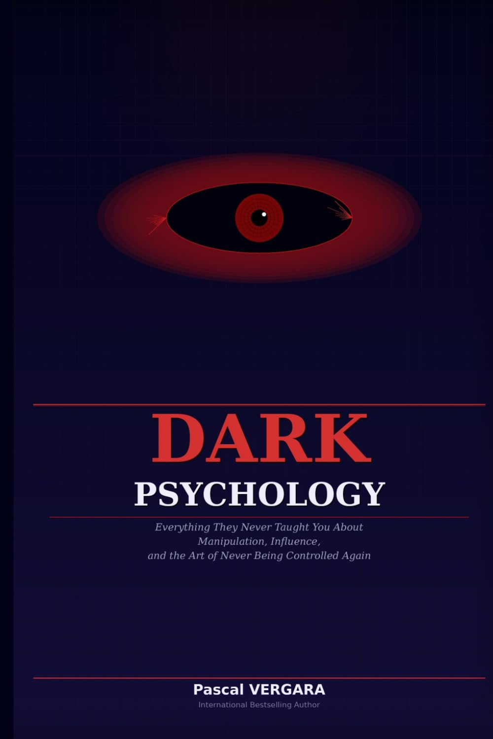 Dark Psychology: Everything They Never Taught You About Manipulation, Influence, and the Art of Never Being Controlled Again