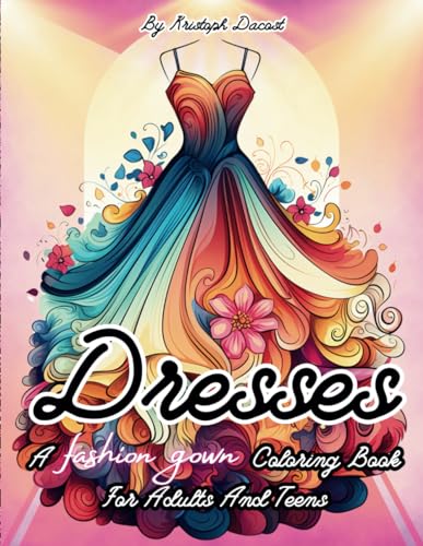 Dresses : A Fashion Gown Coloring Book For Adults and Teens: Vintage and Modern Designs, Floral Patterns, Victorian Gowns, Gift of Creativity, Perfect for Women And Girls, Relaxation, Stress Relief image 2