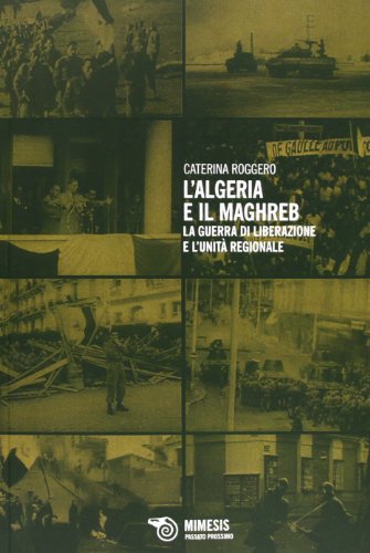 L'Algeria e il Maghreb. La guerra di liberazione e l'unità regionale