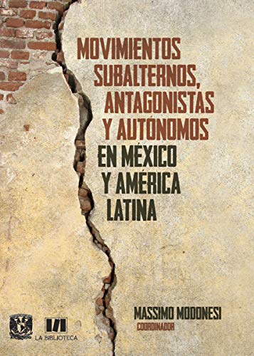 Movimientos subalternos, antagonistas y autónomos en México y América Latina.