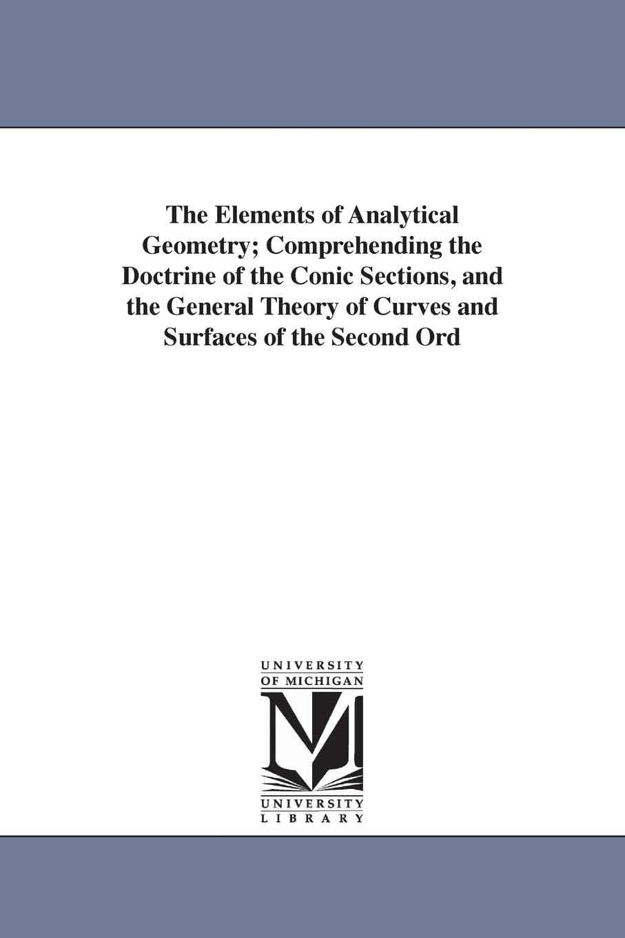 The elements of analytical geometry; comprehending the doctrine of the conic sections, and the general theory of curves and surfaces of the second order ... By J. R. Young.