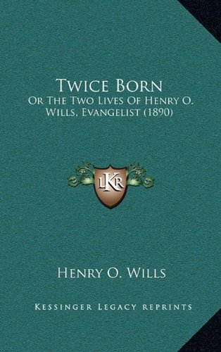 Twice Born: Or the Two Lives of Henry O. Wills, Evangelist (1890)
