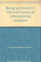 Being vectored in: The harmonics of international relations 0961595973 Book Cover