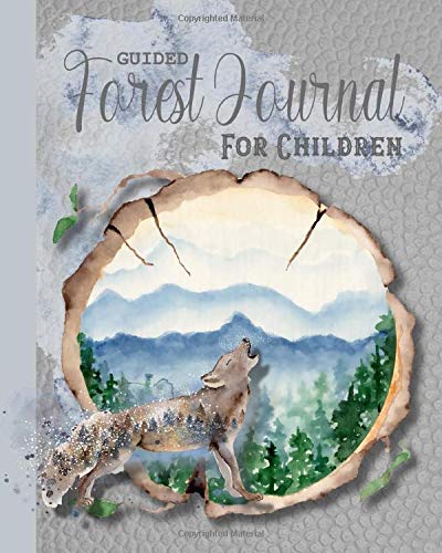 Guided Forest Journal for Children: A promoted log book to develop a child's understanding of forest and woodlands and the animals and plants that ... woodland and wolf cover art design