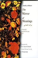 The Mirror of Meanings: (Mirat Al-Maani) : A Parallel English-Persian Text (Bibliotheca Iranica. Intellectual Traditions Series, No. 8) 1568591047 Book Cover