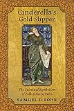 Cinderella's Gold Slipper: The Spiritual Symbolism of Folk & Fairy Tales