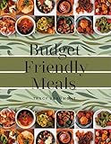 Budget Friendly Meals: Easy, Affordable Recipes to Save Money Without Sacrificing Flavor (English Edition)