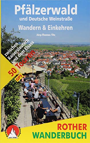 Pfälzerwald und Deutsche Weinstraße. Wandern & Einkehren: 50 Touren zwischen Kaiserslautern und de Pfälzerwald und Deutsche Weinstraße. Wandern & Einkehren: 50 Touren zwischen Kaiserslautern und de