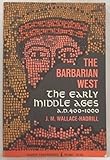 Barbarian West: The Early Middle Ages, A. D. 400-1000 by J. M. Wallace-Hadrill (1962-06-03)