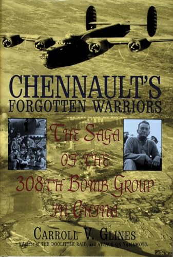 Chennault's Forgotten Warriors: The Saga of the 308th Bomb Group in China (Schiffer Military History)