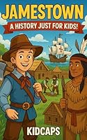 Jamestown: A History Just for Kids! 1478134550 Book Cover