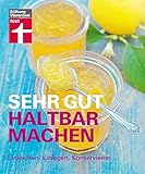  Sehr gut haltbar machen: Einkochen, Einlegen, Konservieren