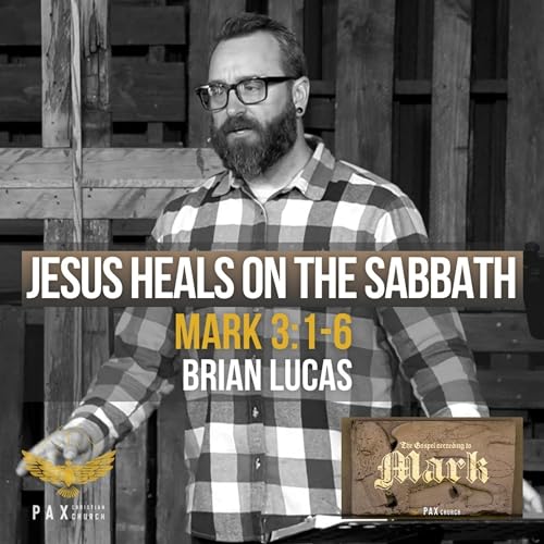 Jesus Heals On the Sabbath. (sermon: Mark 3:1-6) | Pax Christian Church 02/15/26