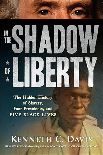 In the Shadow of Liberty: The Hidden History of Slavery, Four Presidents, and Five Black Lives