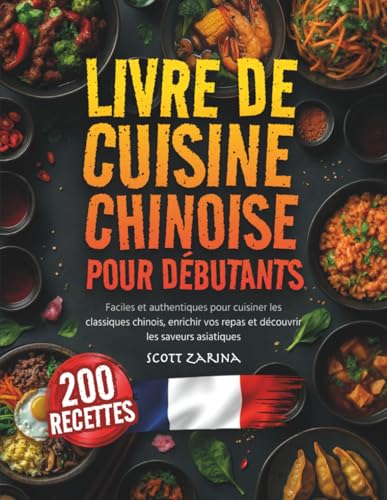 LIVRE DE CUISINE CHINOISE POUR DEBUTANTS: Faciles et authentiques pour cuisiner les classiques chinois, enrichir vos repas et découvrir les saveurs asiatiques