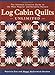 Log Cabin Quilts Unlimited: The Ultimate Creative Guide to the Most Popular and Versatile Pattern