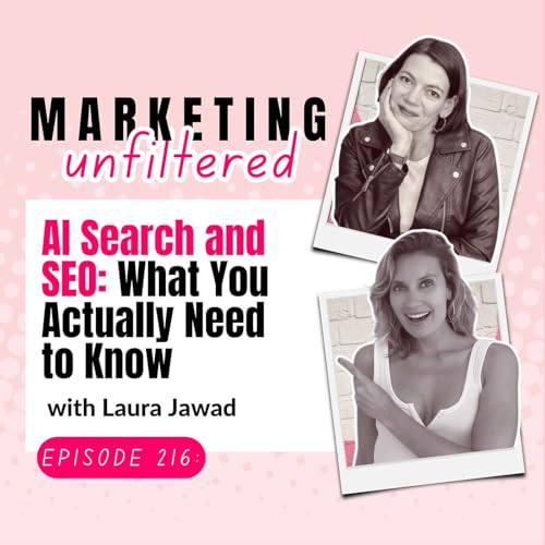 Ep 216 | AI Search and SEO: What You Actually Need to Know with Laura Jawad