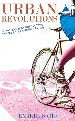 Urban Revolutions: A Woman's Guide to Two-Wheeled Transportation (Bicycle Revolution)