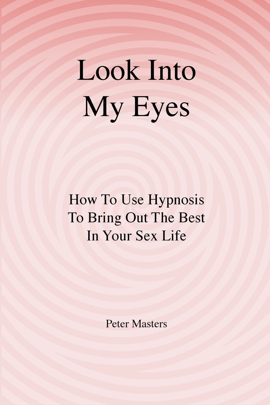 Look Into My Eyes: How To Use Hypnosis To Bring Out The Best In Your Sex Life