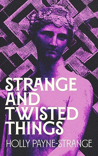 Strange And Twisted Things