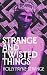 Strange And Twisted Things