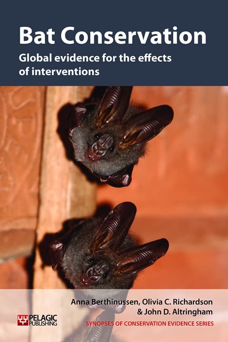 Bat Conservation: Global evidence for the effects of interventions (Synopses of Conservation Evidence Book 5) (VOL)