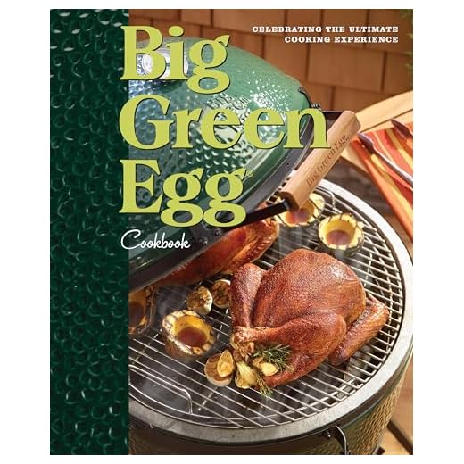 Big Green Egg Cookbook: Celebrating the Ultimate Cooking Experiencevolume 1