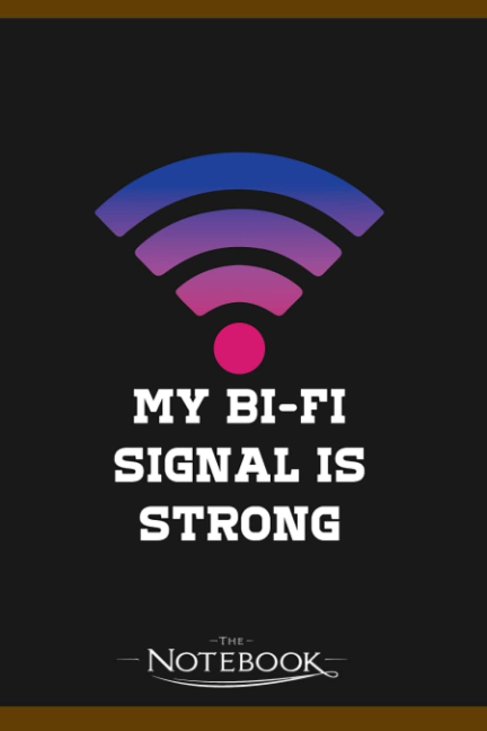 Notebook: My Bi Fi Signal Is Strong Rainbow Bi Pride Flag Bisexual: Gratitude Notebook 120 Pages, 6x9 Journal Gift for Family, Friend and Yourself