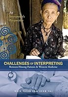 Challenges of Interpreting Between Hmong Patients & Western Medicine: An Interpreter's Perspective 1499080751 Book Cover