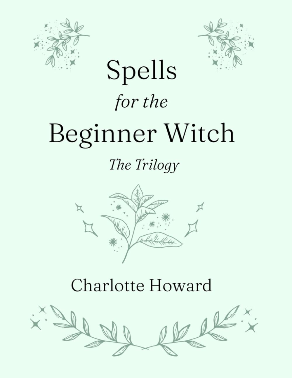 Spells for the Beginner Witch: The Trilogy: Simple Spells, Protection Spells & Money Spells
