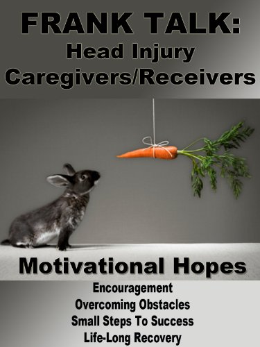 Frank Talk: Caregiving For Head Injury, Motivational Hopes