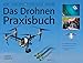 Produktbild Das Drohnen-Praxisbuch: Kauf, Selbstbau, Foto & Video, Rennen