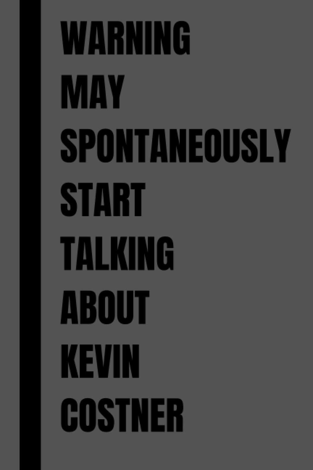 Warning May Spontaneously Start Talking About Kevin Costner: Kevin Costner Gift lined Notebook Journal Diary for Writing Notes